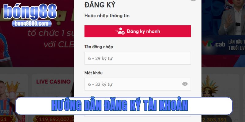 Hướng dẫn đăng ký tài khoản cực nhanh tại Bong88